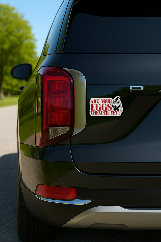 'Are Your Eggs Cheaper Yet?' magnet or vinyl decal displayed on the back of a black SUV. A bold, high-quality political sticker perfect for cars, laptops, fridges, or toolboxes. Great for activists, protestors, or anyone fed up with fascism.