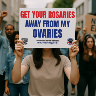Free printable protest sign that says 'Get Your Rosaries Away From My Ovaries'
