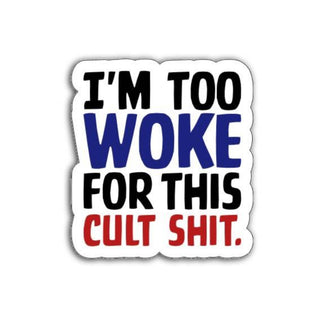 Vinyl sticker with bold text reading ‘I’m too woke for this cult shit’ on a white background.