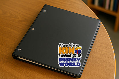 'If I Wanted a King I'd Go to Disney World' magnet or vinyl decal displayed with a slight shadow on a white background. A bold, high-quality political sticker perfect for cars, laptops, fridges, or toolboxes. Great for activists, protestors, or anyone fed up with fascism.