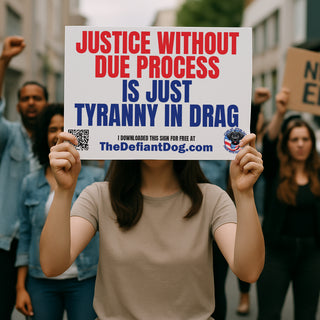 Free printable protest sign that says 'Justice Without Due Process Is Just Tyranny in Drag'