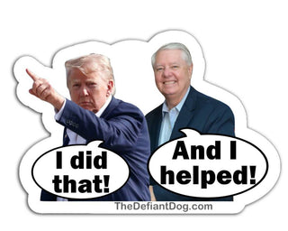 Anti Trump political sticker showing Donald Trump pointing with I did that speech bubble and Lindsey Graham saying And I helped placed on gas pump background meme vinyl decal