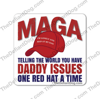 Close-up product image of a funny anti-MAGA political vinyl sticker with distressed red MAGA lettering, a red baseball cap, and bold navy and red typography reading Telling the World You Have Daddy Issues One Red Hat at a Time. White rounded square sticker by The Defiant Dog.