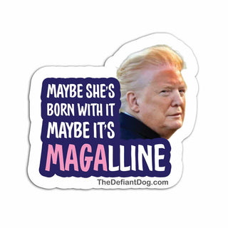 Maybe She's Born With It Maybe It's Magalline anti Trump political satire sticker featuring Trump portrait and parody slogan on white background.