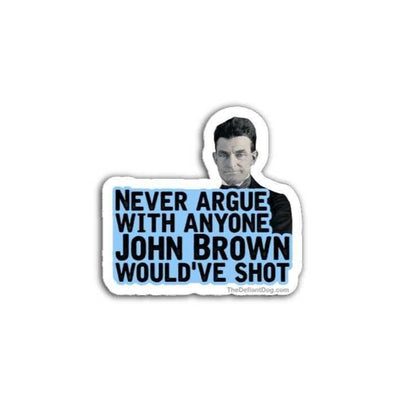 Sticker with a portrait of a man and text 'Never argue with anyone. John Brown would've shot.' on a white background.