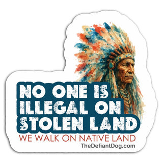 Sticker with Native American chief image and text 'No one is illegal on stolen land' on a white background