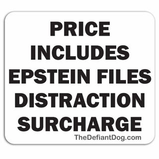 White square sticker with black text 'PRICE INCLUDES EPSTEIN FILES DISTRACTION SURCHARGE' on a white background.