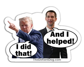 Anti Trump political sticker showing Donald Trump pointing with I did that speech bubble and Tom Cotton saying And I helped gas pump meme vinyl decal on fuel pump background