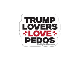 Trump Lovers Love Pedos Anti Trump Sticker Pack Magnet Vinyl Decal Bold Political Statement Protest Sticker Pack Car Laptop Water Bottle