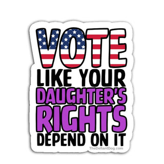 Vote Like Your Daughter’s Rights Depend On It die cut vinyl sticker with American flag typography and purple rights text, feminist pro choice political decal