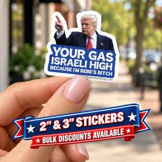 Woman holding a Your Gas Israeli High Because I'm Bebe's Bitch Trump protest sticker, with Donald Trump pointing and a red white and blue promotional ribbon advertising 2 and 3 inch stickers and bulk discounts.