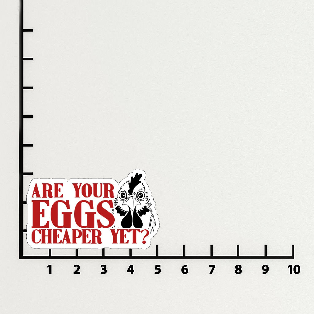 'Are Your Eggs Cheaper Yet?' magnet or vinyl decal displayed with a slight shadow on a white background. A bold, high-quality political sticker perfect for cars, laptops, fridges, or toolboxes. Great for activists, protestors, or anyone fed up with fascism.