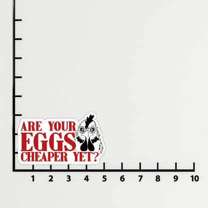 'Are Your Eggs Cheaper Yet?' magnet or vinyl decal displayed with a slight shadow on a white background. A bold, high-quality political sticker perfect for cars, laptops, fridges, or toolboxes. Great for activists, protestors, or anyone fed up with fascism.
