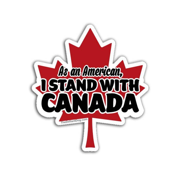 As an American I Stand With Canada red maple leaf die-cut political solidarity sticker on white background.