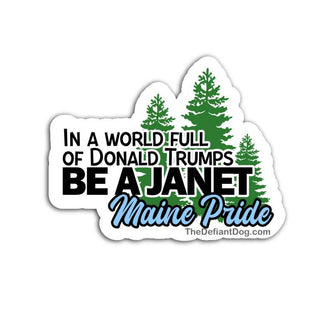 In a world full of Donald Trumps Be a Janet Maine Pride sticker with pine tree graphic, Janet Mills political quote vinyl decal, anti Trump Maine bumper sticker, progressive activist waterproof die cut sticker for cars laptops and water bottles