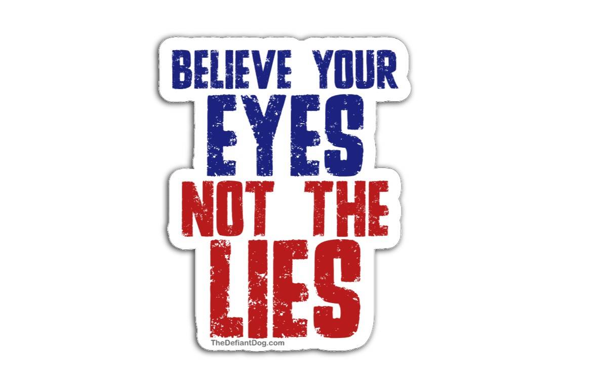 Sticker with 'Believe your eyes not the lies' text in blue, red, and white on a white background