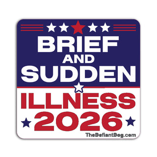 A square political-style sign or sticker with rounded corners reading “BRIEF AND SUDDEN ILLNESS 2026” in white and red text on a blue and white background, with small “TheDefiantDog.com” text at the bottom.
