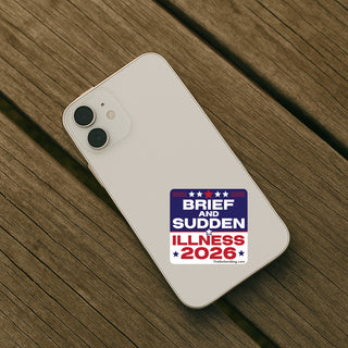 A white smartphone case lying on a wooden surface, featuring a political campaign-style sticker that reads “BRIEF AND SUDDEN ILLNESS 2026” with red, white, and blue text and stars.