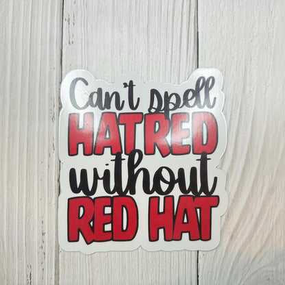 Can't Spell Hatred Without Red Hat Magnet or Vinyl Decal | Political Humor Sticker | Funny Anti-Trump Magnet | Protest Car Decal