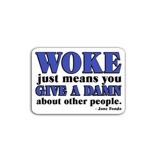 Woke Just Means You Give a Damn About Other People Jane Fonda Vinyl Decal or Magnet | Political Protest Sticker | Social Justice Design