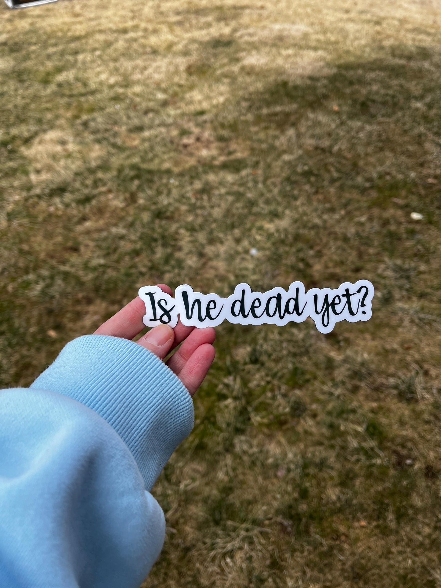 Is He Dead Yet? (Donald Trump) Vinyl Decal or Magnet | Political Satire Sticker | Anti-Trump Humor | Bold Political Statement