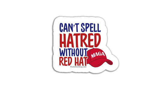 Can't Spell Hatred Without Red Hat Magnet or Vinyl Decal | Political Humor Sticker | Funny Anti-Trump Magnet | Protest Car Decal