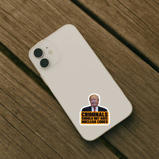 Anti Trump Criminals Should Not Have Nuclear Codes political vinyl sticker applied to iPhone case activist protest laptop phone decal
