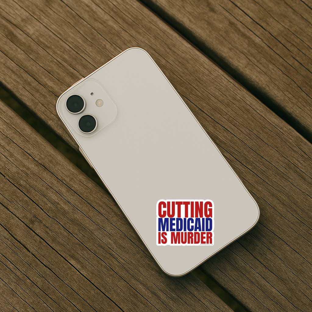 Phone case with 'Cutting Medicaid is Murder' text on a wooden surface