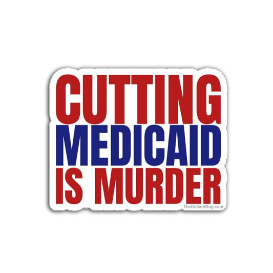 Sticker with text 'Cutting Medicaid is Murder' in red and blue on a white background
