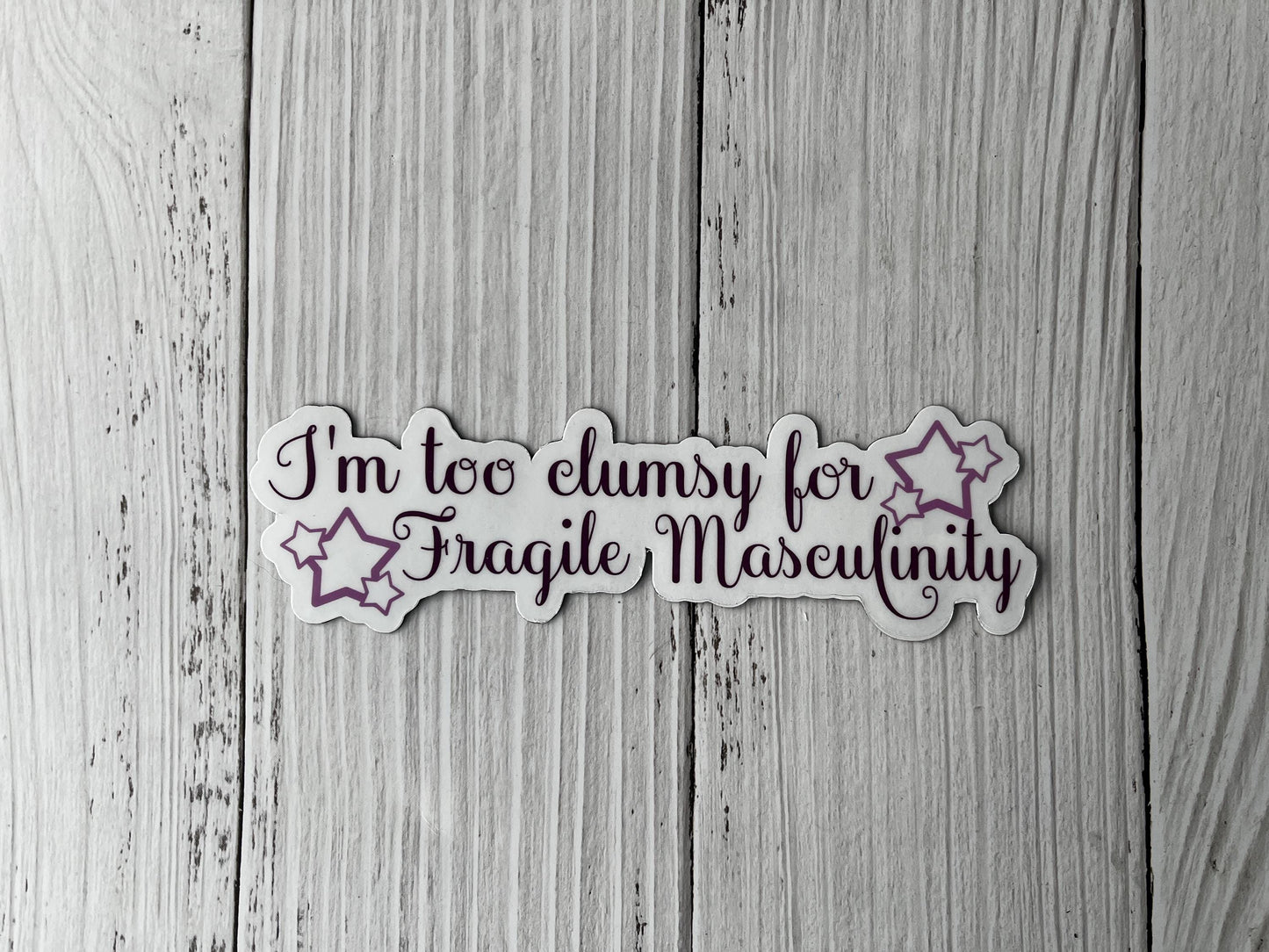 I’m Too Clumsy for Fragile Masculinity Vinyl Decal or Magnet | Feminist Protest Sticker | Gender Equality Design | Empowerment Quote