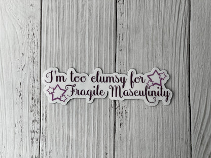 I’m Too Clumsy for Fragile Masculinity Vinyl Decal or Magnet | Feminist Protest Sticker | Gender Equality Design | Empowerment Quote