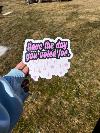 Have the Day You Voted For Vinyl Decal or Magnet | Political Humor Sticker | Voter Empowerment Design | Cute Stars Graphic