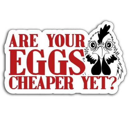 Are Your Eggs Cheaper Yet? | Political Funny Magnet or Vinyl Decal | Inflation Humor | Grocery Prices | Anti Trump Decor | Inflation