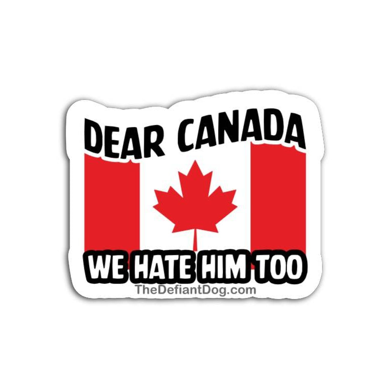 Dear Canada We Hate Him Too anti Trump sticker with Canadian flag design, political protest vinyl decal, anti MAGA bumper sticker, progressive activist waterproof die cut sticker for cars laptops and water bottles