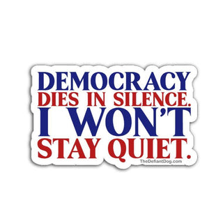 Sticker with text 'Democracy dies in silence. I won't stay quiet.' on a white background