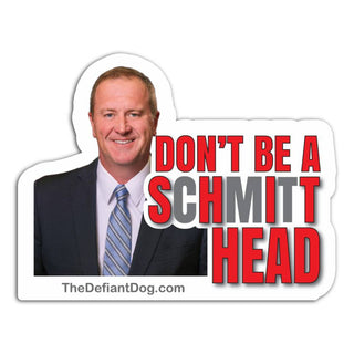 Eric Schmitt political vinyl sticker reading Don’t Be a Schmitt Head, featuring Missouri U.S. Senator Eric Schmitt beside bold red gray and black lettering.