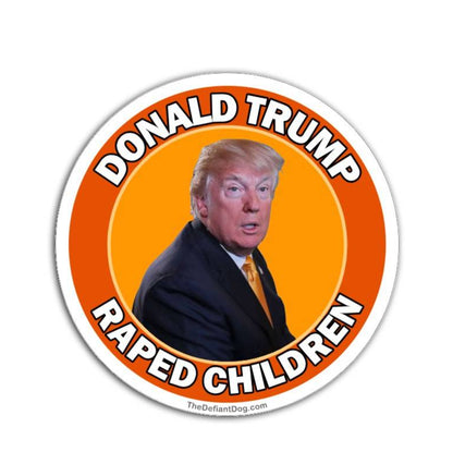 Circular sticker with a portrait Donald Trump and the text Donald Trump Raped Children with an orange background.