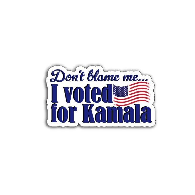 'Don't Blame Me  I Voted for Kamala' magnet or vinyl decal displayed with a slight shadow on a white background. A bold, high-quality political sticker perfect for cars, laptops, fridges, or toolboxes. Great for activists, protestors, or anyone fed up with fascism.