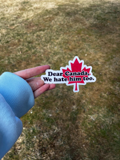 Dear Canada We Hate Him Too Magnet | Maple Leaf Decal | Canada USA Humor Sticker | Protest Vinyl Magnet