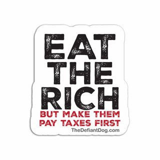 Sticker with text 'Eat the Rich but make them pay taxes first' on a white background