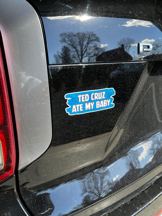 Ted Cruz Ate My Baby Vinyl Decal or Magnet | Political Humor | Funny Protest Sticker | Anti-Ted Cruz Design