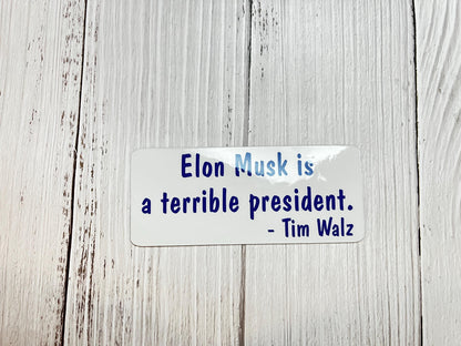 Elon Musk is a Terrible President Tim Walz Vinyl Decal or Magnet | Political Protest Sticker | Anti-Elon Musk Design | Tim Walz Support