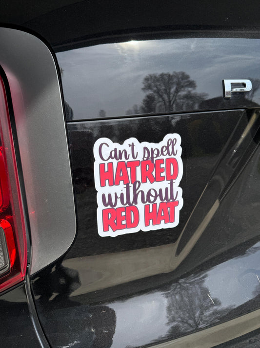 Can't Spell Hatred Without Red Hat Magnet or Vinyl Decal | Political Humor Sticker | Funny Anti-Trump Magnet | Protest Car Decal