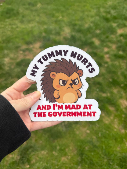My Tummy Hurts and I'm Mad at the Government Angry Hedgehog Vinyl Decal or Magnet | Political Humor Sticker | Protest Hedgehog Design
