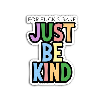 Rainbow text vinyl sticker reading ‘For fuck’s sake just be kind’ on a white background.