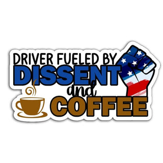 Sticker reading “Driver Fueled by Dissent and Coffee” with a raised fist in an American flag pattern and a steaming coffee cup.