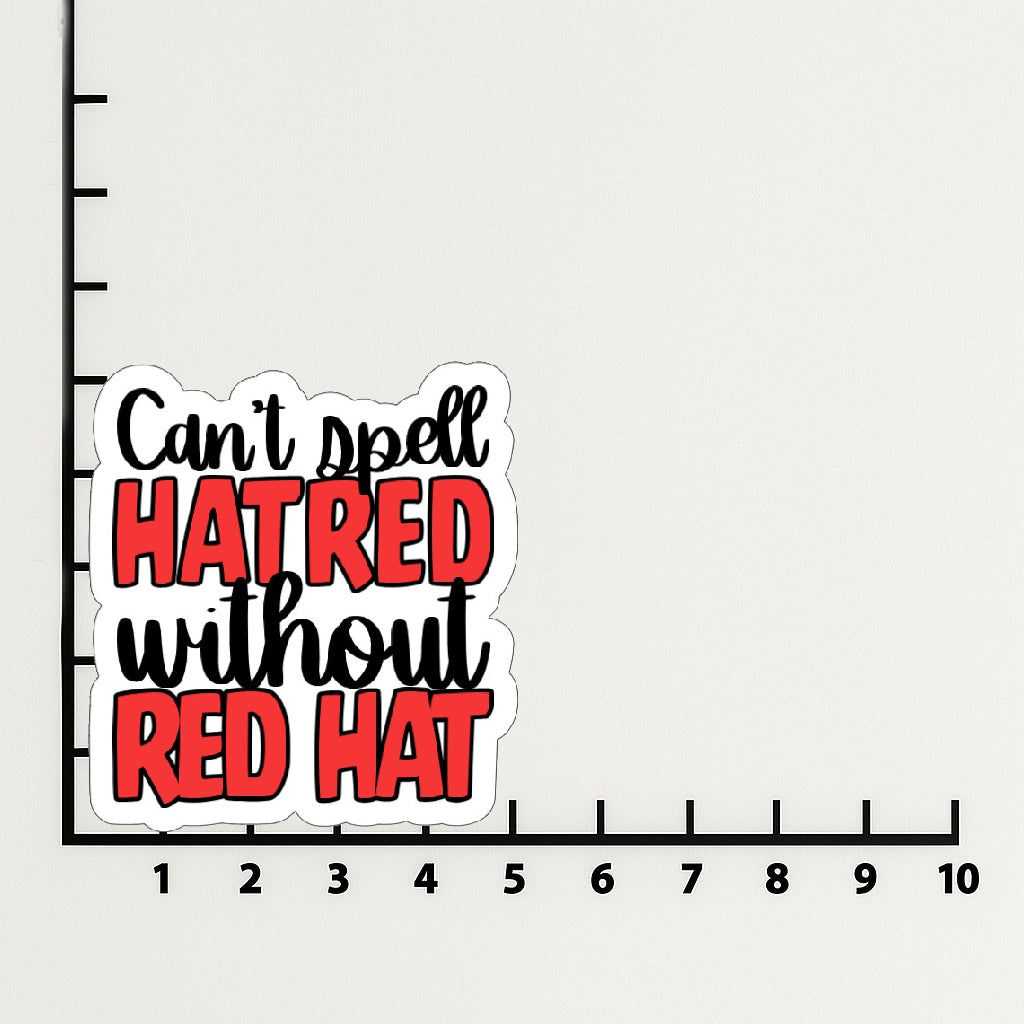 'Can't Spell Hatred Without Red Hat' magnet or vinyl decal displayed with a slight shadow on a white background. A bold, high-quality political sticker perfect for cars, laptops, fridges, or toolboxes. Great for activists, protestors, or anyone fed up with fascism.