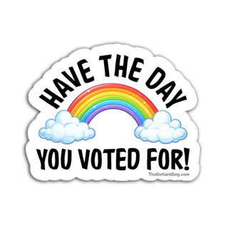 Sticker with rainbow and text 'Have the day you voted for!' on a white background