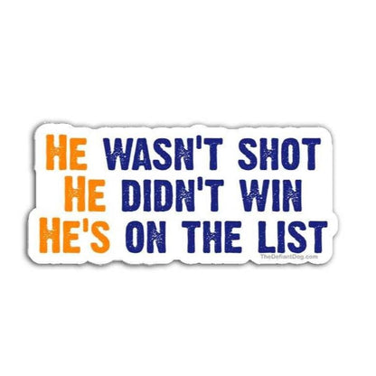 Sticker with text 'He wasn't shot, he didn't win, he's on the list' in different colors on a white background.