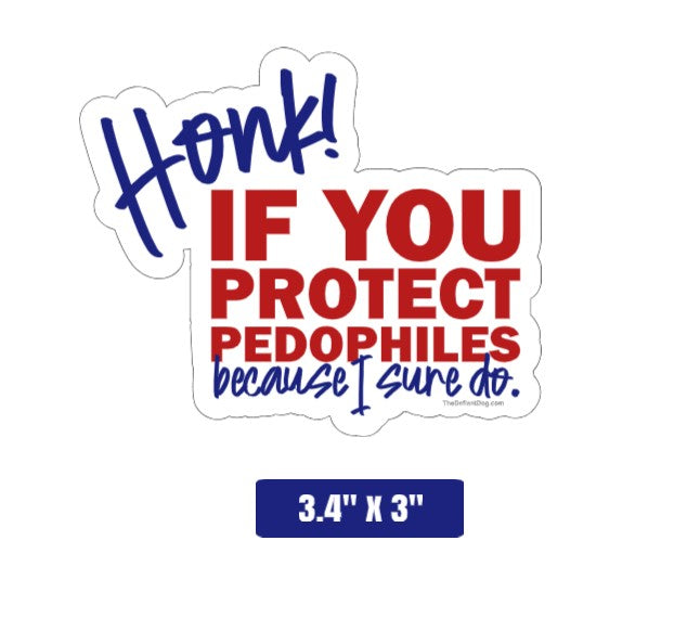 Sticker with text 'Honk! If you protect pedophiles because I sure do.' on a white background